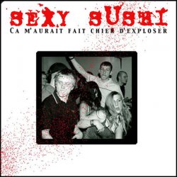 Sexy Sushi - Ca M'aurait Fait Chier D'explose (2006)