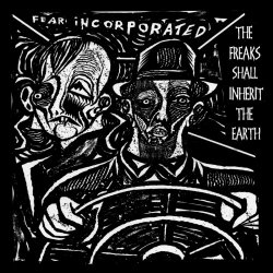 Fear Incorporated - The Freaks Shall Inherit The Earth (2023)