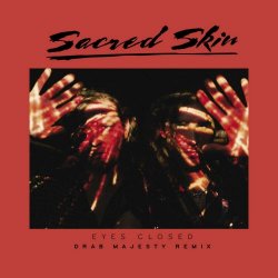 Sacred Skin - Eyes Closed (Drab Majesty Remix) (2021) [Single]