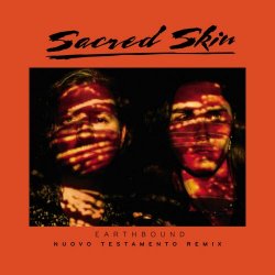 Sacred Skin - Earthbound (Nuovo Testamento Remix) (2022) [Single]