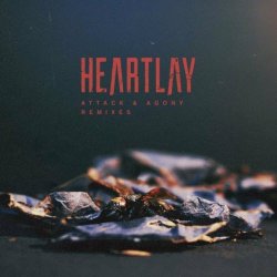 Heartlay - Attack & Agony: Remixes (2020) [EP]