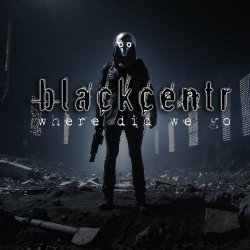 Blackcentr - Where Did We Go (2024) [Single]