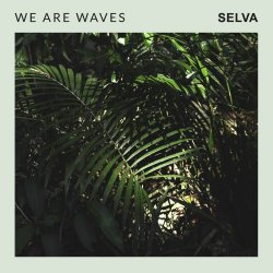 We Are Waves - Selva (2020) [Single]