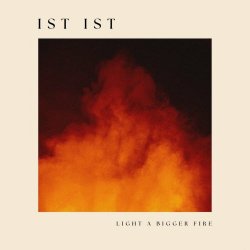 Ist Ist - Light A Bigger Fire (2024)