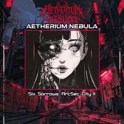 Aetherium Nebula - Six Sorrows (Arcsec City II) (2024) [EP]