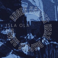 Isla Ola - Augen Körper Herz (Dispens Remix) (2022) [Single]