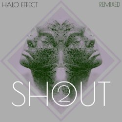 Halo Effect - Shout Remixed 2 (2019)