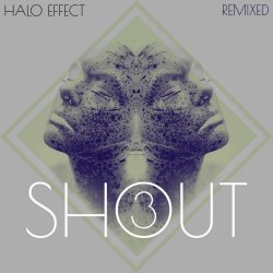 Halo Effect - Shout Remixed 3 (2019)