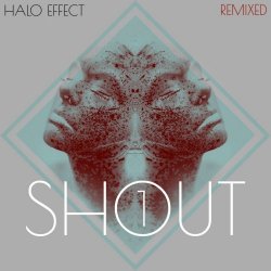 Halo Effect - Shout Remixed 1 (2019)