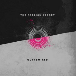 The Foreign Resort - OutRemixed (2021)