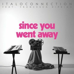 Italoconnection - Since You Went Away (2021) [Single]