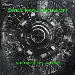 Spectral Infusion - Injected By Layers (2024) [EP]