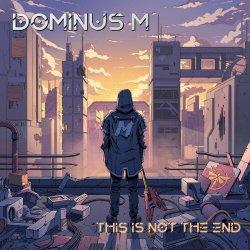 Dominus M - This Is Not The End (2024) [Single]