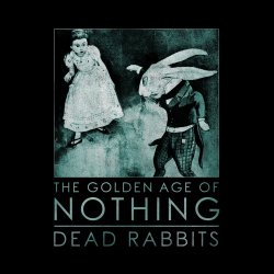 The Golden Age Of Nothing - Dead Rabbits (2020) [Single]