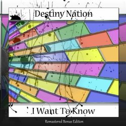 Destiny Nation - I Want To Know (Remastered Bonus Edition) (2024)