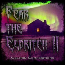 Coltrin Compositions - Fear The Eldritch II (2022)