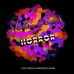 Coltrin Compositions - Future Sounds Of Horror (2019)