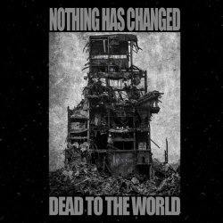 Nothing Has Changed - Dead To The World (2023)