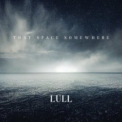 Lull - That Space Somewhere (2022)