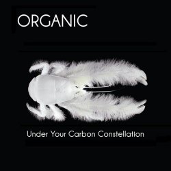 Organic - Under Your Carbon Constellation (2012)