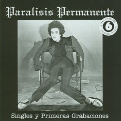 Parálisis Permanente - Los Singles Y Primeras Grabaciones (2008) [Reissue]