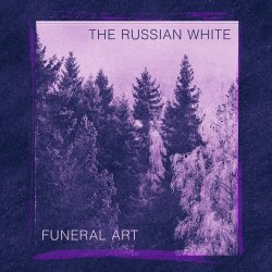 The Russian White - Funeral Art (2024)