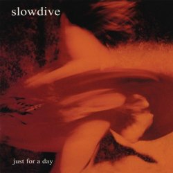 Slowdive - Just For A Day (2010) [2CD Remastered]