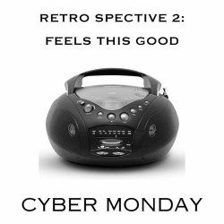 Cyber Monday - Retro Spective 2: Feels This Good (2024)