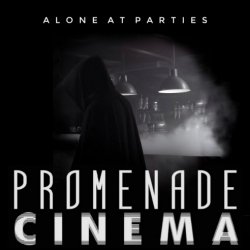 Promenade Cinéma - Alone At Parties (2023) [Single]