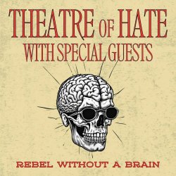 Theatre Of Hate - Rebel Without A Brain: Theatre Of Hate With Special Guests (2024)