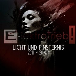 E-lektroTrieb! - Licht Und Finsternis (2011 - 2014) (2024)