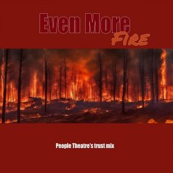 Even More - Fire (People Theatre's Trust Mix) (2024) [Single]