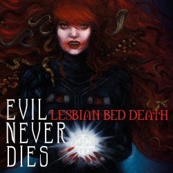 Lesbian Bed Death - Evil Never Dies (2016)