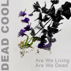 Dead Cool - Are We Living, Are We Dead (2024) [Single]