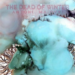 Antoni Maiovvi - The Dead Of Winter (2023)