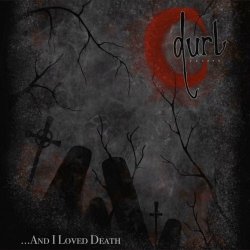 Durl - ...And I Loved Death (2024)