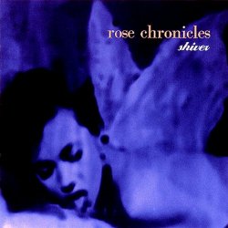 Rose Chronicles - Shiver (1994)