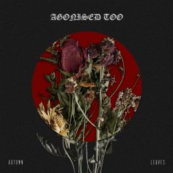 Agonised Too - Autumn Leaves (2024) [Single]