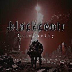 Blackcentr - Insecurity (2024) [Single]