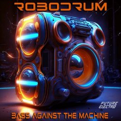 Robodrum - Bass Against The Machine (2023) [EP]