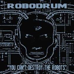 Robodrum - You Can't Destroy The Robots (2021)