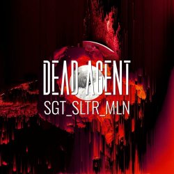 Dead Agent - SGT_SLTR_MLN (2019) [EP]