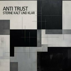 Anti Trust - Sterne, Kalt Und Klar (2024)