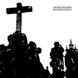 Antikatechon - Privilegium Martyrii (2011)