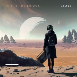 This Is The Bridge - Glass (2023)