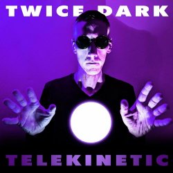 Twice Dark - Telekinetic (2024) [Single]