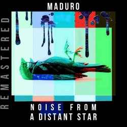 Maduro - Noise From A Distant Star (2024) [Remastered]