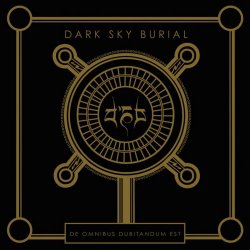 Dark Sky Burial - De Omnibus Dubitandum Est (2020)