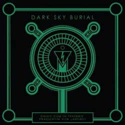 Dark Sky Burial - Omnis Cum In Tenebris Praesertim Vita Laboret (2021)