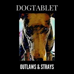 Dogtablet - Outlaws & Strays (2017)